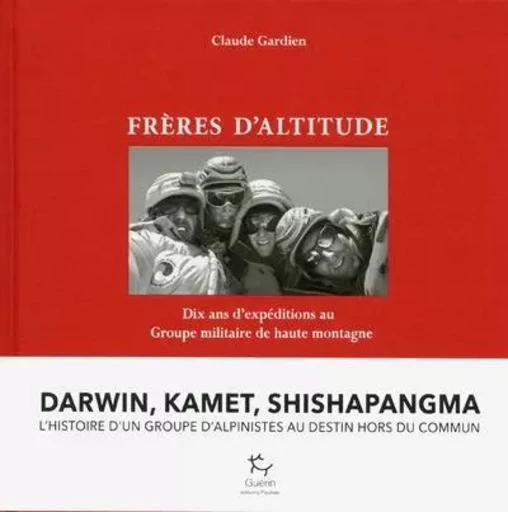 Frères d'altitudes - Dix ans d'expéditions au Groupe Militaire de Haute Montagne - Claude Gardien - PAULSEN