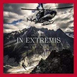 In Extremis - L'épopée du secours dans le massif du Mont-Blanc