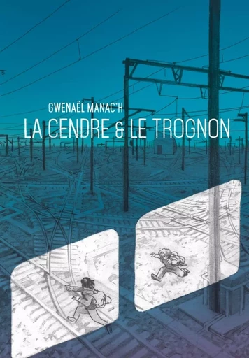 La cendre et le trognon - Gwenael MANAC'H - SIX PIEDS TERRE