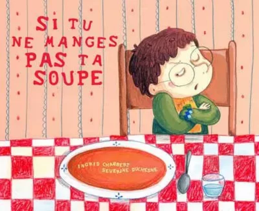 Si tu ne manges pas ta soupe... - Ingrid Chabbert, Séverine Duchesne - Frimousse