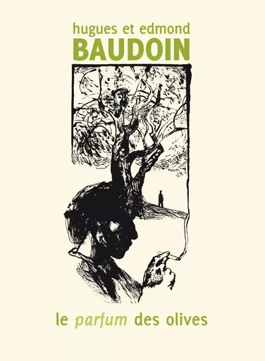 Le parfum des olives - Edmond Baudoin, Hugues BAUDOIN - SIX PIEDS TERRE