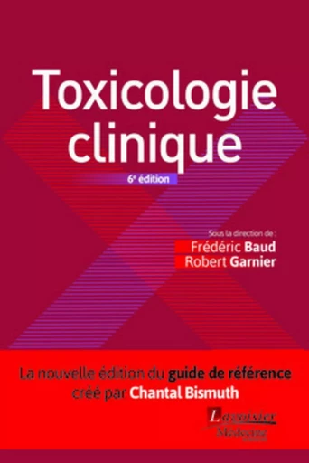 Toxicologie clinique (6° Éd.) - Robert Garnier, Frédéric BAUD - MEDECINE SCIENC