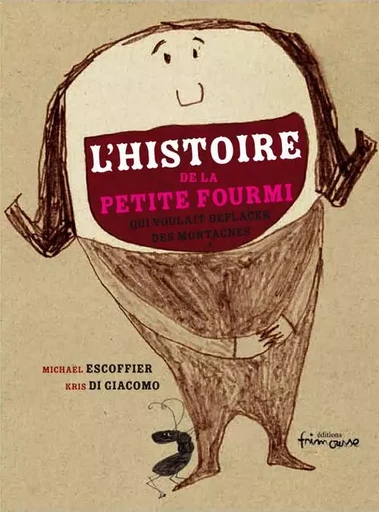 L'Histoire de la petite fourmi qui voulait déplacer des montagnes - Michaël Escoffier, Kris Di Giacomo - Frimousse