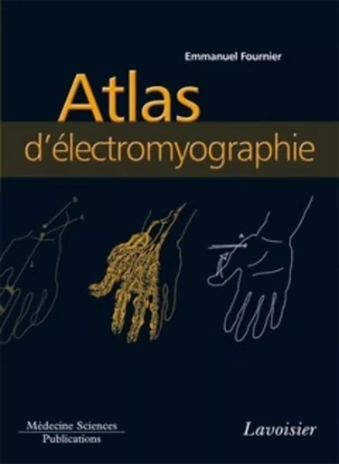 Atlas d'électromyographie (volume 3) - Cécile FOURNIER, Emmanuel FOURNIER - MEDECINE SCIENC