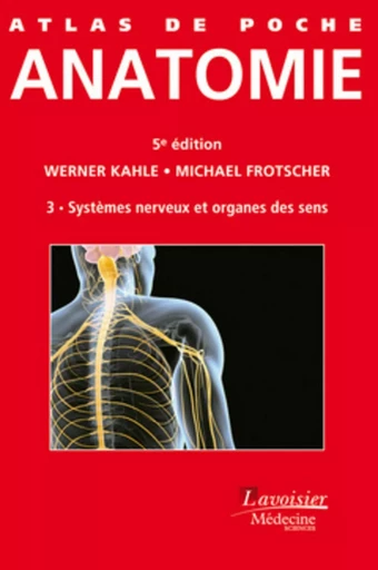 Atlas de poche Anatomie Volume 3 : Système nerveux et organes des sens (5 ° Éd.) - Thieme Verlag KG Georg, Michael FROTSCHER, Werner KAHLE - MEDECINE SCIENC