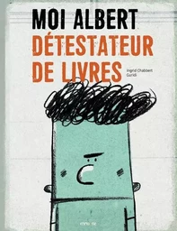 Moi, Albert, détestateur de livres