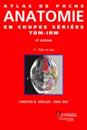 Atlas de poche Anatomie en coupes sériées TDM-IRM - Vol. 1 : Tête et cou (4° Éd.)