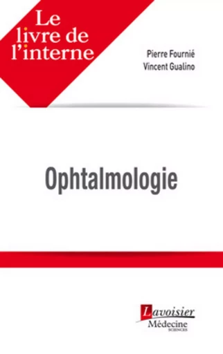 Ophtalmologie - Salomon-Yves COHEN, Vincent GUALINO, Pierre Fournié - MEDECINE SCIENC