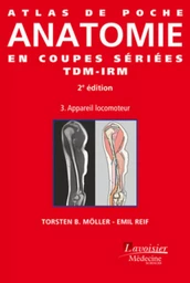 Atlas de poche Anatomie en coupes sériées TDM-IRM - Volume 3 : appareil locomoteur (2° Éd.)