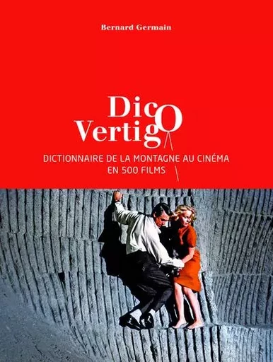 Dico Vertigo - Dictionnaire de la montagne au cinéma en 500 films - Bernard Germain - PAULSEN