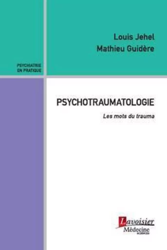 Psychotraumatologie - Jean-Pierre OLIÉ, Mathieu Guidère, Louis Jehel - MEDECINE SCIENC