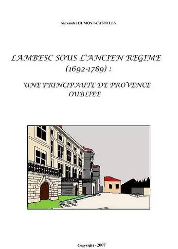 Lambesc (1692-1789) sous l'Ancien régime, une principauté de provence oubliée - Luc COMPTONE - DUMONT CASTELLS