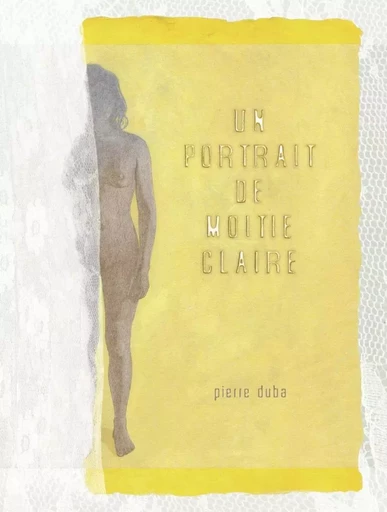 Un portrait de moitié claire - Pierre DUBA - SIX PIEDS TERRE