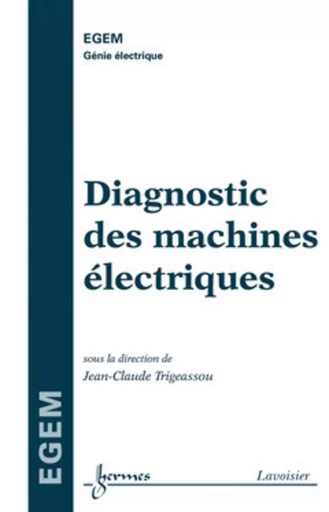 Diagnostic des machines électriques - Jean-Claude TRIGEASSOU - HERMES