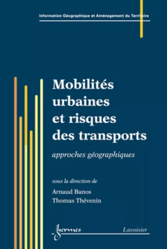 Mobilités urbaines et risques des transports : approches géographiques - Thomas THÉVENIN, Arnaud BANOS - HERMES