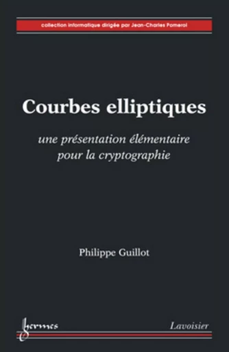 Courbes elliptiques : une présentation élémentaire pour la cryptographie - Philippe Guillot - HERMES