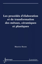 Les procédés d'élaboration et de transformation des métaux, céramiques et plastiques