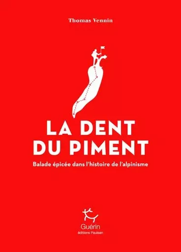 La dent du piment - Balade épicée dans l'histoire de l'alpinisme - Thomas Vennin - PAULSEN