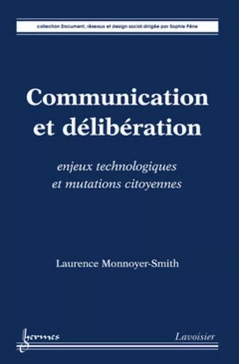 Communication et délibération : enjeux technologiques et mutations citoyennes - Laurence MONNOYER-SMITH - HERMES