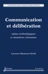 Communication et délibération : enjeux technologiques et mutations citoyennes