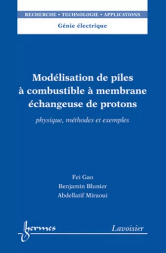 Modélisation de piles à combustible à membrane échangeuse de protons - Abdellatif MIRAOUI, Benjamin BLUNIER, Fei GAO - HERMES