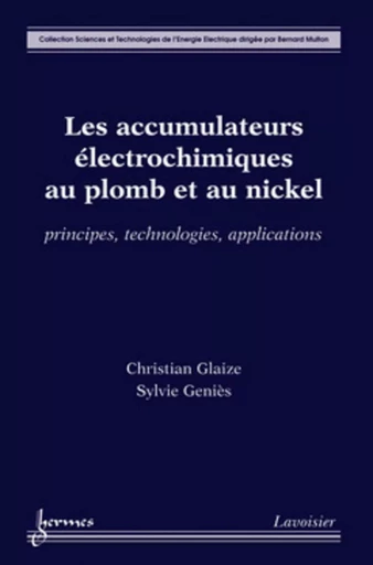 Les accumulateurs électrochimiques au plomb et au nickel : principes, technologies, applications - Sylvie GENIÈS, Christian GLAIZE - HERMES