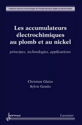 Les accumulateurs électrochimiques au plomb et au nickel : principes, technologies, applications