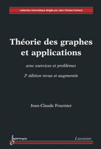 Théorie des graphes et applications avec exercices et problèmes (2° édition revue et augmentée) - Jean-Claude Fournier - HERMES