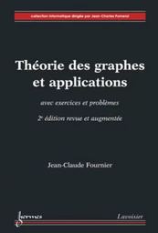 Théorie des graphes et applications avec exercices et problèmes (2° édition revue et augmentée)