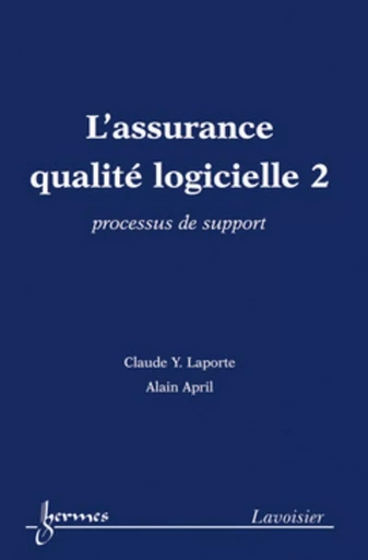 L'assurance qualité logicielle 2 : processus de support - Alain APRIL, Claude Y. LAPORTE - HERMES