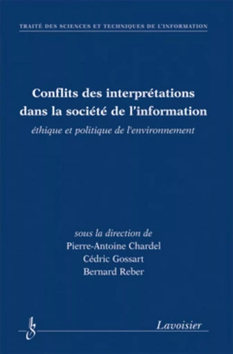 Conflits des interprétations dans la société de l'information, éthique et politique de l'environnement - Bernard Reber, Pierre-Antoine Chardel, Cédric GOSSART - HERMES