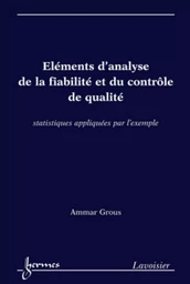 Éléments d'analyse de la fiabilité et du contrôle de qualité. Statistiques appliquées par l'exemple