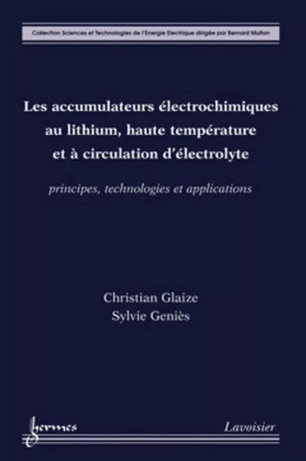 Les accumulateurs électrochimiques au lithium, haute température et à circulation d'électrolyte. Principes, technologies et applications - Bernard MULTON, Sylvie GENIÈS, Christian GLAIZE - HERMES