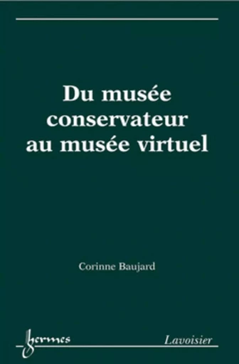 Du musée conservateur au musée virtuel - Corinne BAUJARD - HERMES