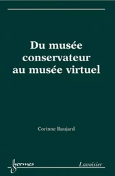 Du musée conservateur au musée virtuel