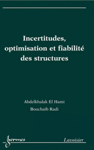 Incertitudes, optimisation et fiabilité des structures - Bernard DUBUISSON, Bouchaïb RADI, HAMI Abdelkhalak EL - HERMES