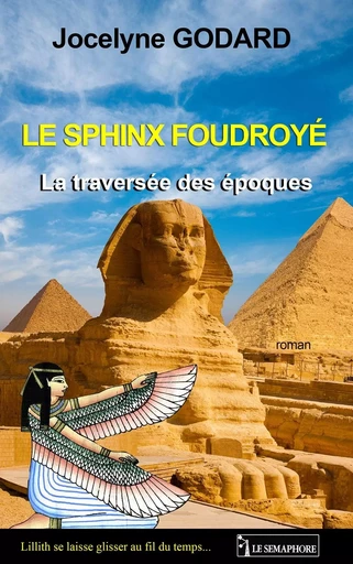 LE SPHINX FOUDROYE - LA TRAVERSEE DES EPOQUES - GODARD Jocelyne - SEMAPHORE