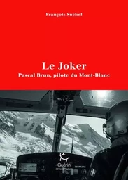 Le Joker - Pascal Brun, pilote du Mont-Blanc