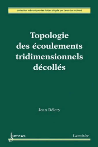 Topologie des écoulements tridimensionnels décollés - Marie-Catherine DÉLERY, Jean-Luc Achard, Jean DÉLERY - HERMES