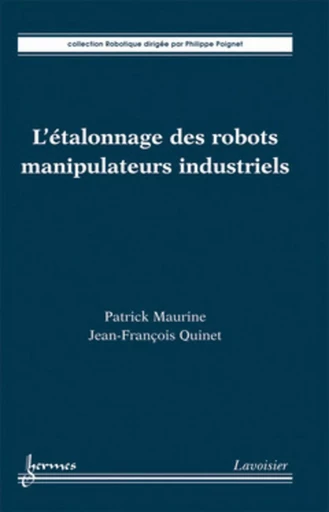 L'étalonnage des robots manipulateurs industriels - Philippe POIGNET, Jean-François QUINET, Patrick MAURINE - HERMES