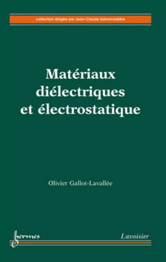 Matériaux diélectriques et électrostatique - Jean-Claude SABONNADIÈRE, Olivier GALLOT-LAVALLÉE - HERMES