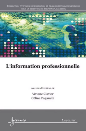 L'information professionnelle - Stéphane Chaudiron, Céline Paganelli, Viviane Clavier - HERMES