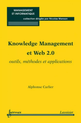 Knowledge Management et Web 2.0. Outils, méthodes et applications - Nicolas MANSON, Alphonse Carlier - HERMES