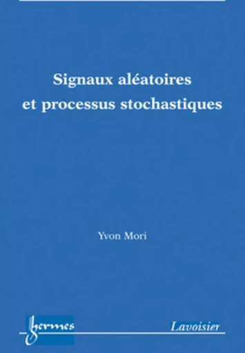 Signaux aléatoires et processus stochastiques - Yvon MORI - HERMES