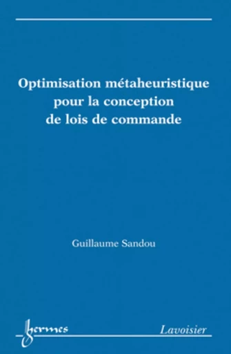 Optimisation métaheuristique pour la conception de lois de commande - Francis CASTANIÉ, Guillaume SANDOU - HERMES