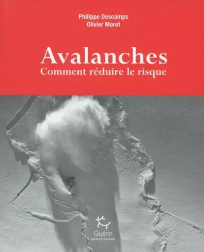 Avalanches - Comment réduire le risque - Philippe Descamps, Olivier Moret - PAULSEN