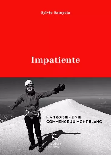 Impatiente - Ma troisième vie commence au Mont Blanc - Sylvie Samycia - PAULSEN