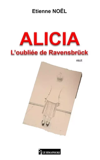 ALICIA L'OUBLIEE DE RAVENSBRÜCK - Etienne Noël - SEMAPHORE