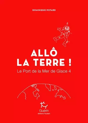 Le Port de la Mer de Glace - tome 4 Allô la Terre ! - Dominique Potard - PAULSEN