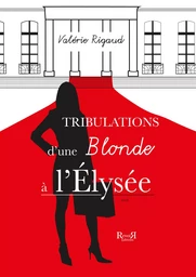 TRIBULATIONS D'UNE BLONDE A l'ELYSEE